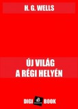 Digi-Book Kiadó H. G. Wells: Új világ a régi helyén - könyv