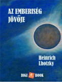 Digi-Book Kiadó Heinrich Lhotzky: Az emberiség jövője - könyv