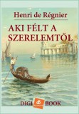 Digi-Book Kiadó Henri de Régnier: Aki félt a szerelemtől - könyv