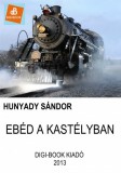 Digi-Book Kiadó Hunyady Sándor: Ebéd a kastélyban - könyv