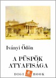 Digi-Book Kiadó Iványi Ödön: A püspök atyafisága - könyv