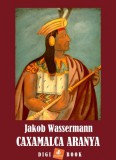 Digi-Book Kiadó Jakob Wassermann: Caxamalca aranya - könyv