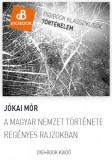 Digi-Book Kiadó Jókai Mór: A magyar nemzet története regényes rajzokban - könyv