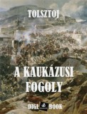 Digi-Book Kiadó Lev Tolsztoj: A kaukázusi fogoly - könyv