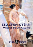 Digi-Book Kiadó Miguel de Unamuno: Ez aztán a férfi! - könyv