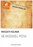 Digi-Book Kiadó Mikszáth Kálmán: Ne okoskodj, Pista - könyv