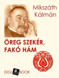 Digi-Book Kiadó Mikszáth Kálmán: Öreg szekér, fakó hám - könyv