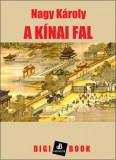 Digi-Book Kiadó Nagy Károly: A kínai fal - könyv