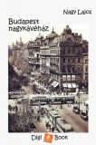 Digi-Book Kiadó Nagy Lajos: Budapest nagykávéház - könyv