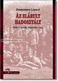 Domonkos László- Az elárult hadosztály- Erdély, Felvidék, Muravidék-1919