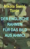 DOO Media Art Content Nikola Šimić Tonin: DER ENGLISCHE RAHMEN FÜR DAS BILD AUS AHMIĆI - könyv