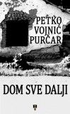 DOO Media Art Content Petko Vojnic Purcar: DOM SVE DALJI - könyv