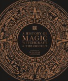 Dorling Kindersley Gmbh Dk: A History of Magic, Witchcraft and the Occult - könyv