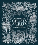 Dorling Kindersley Gmbh S.J. Tilly: A History of Ghosts, Spirits and the Supernatural - könyv