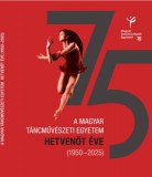 Dr. Gulácsi Bernadett: A Magyar Táncművészeti Egyetem hetvenöt éve (1950-2025) - könyv