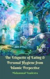 Dragon Promedia Muhammad Vandestra: The Etiquette of Eating & Personal Hygiene from Islamic Perpective - könyv