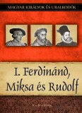 Duna International Kft. Kiss-Béry Miklós: I. Ferdinánd, Miksa és Rudolf - könyv