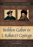 Duna International Kft. Kovács Gergely István: Bethlen Gábor és I. Rákóczi György - könyv