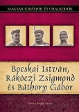 Duna International Kft. Kovács Gergely István: Bocskai István, Rákóczi Zsigmond és Báthory Gábor - könyv