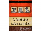 Duna International Kiss-Béry Miklós - I. Ferdinánd, Miksa és Rudolf - Magyar királyok és uralkodók 15. kötet