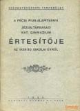 Dunántúli Nyomda A pécsi Pius-Alapítványi Jézus-Társasági Katolikus Gimnázium értesítője az 1929/30. iskolai évről