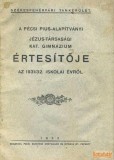 Dunántúli Pécsi Egyetemi Könyvkiadó és Nyomda A pécsi Pius-Alapítványi Jézus-Társasági Katolikus Gimnázium értesítője az 1931/32. iskolai évről