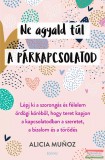 Édesvíz Kiadó Alicia Munoz - Ne agyald túl a párkapcsolatod