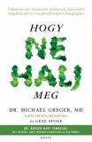 Édesvíz Kiadó dr. Gene Stone - Dr. Michael Greger: Hogy ne halj meg - Tudományosan bizonyított módszerek, amelyekkel megelőzhetjük és visszafordíthatjuk a betegségeket - könyv