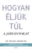 Édesvíz Kiadó Dr. Michael Greger: Hogyan éljük túl a járványokat - A pandémiák múltja és jövője, és amit tehetünk ellenük egészségünk védelmében - könyv