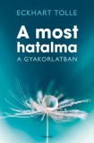 Édesvíz Kiadó Eckhart Tolle: A most hatalma a gyakorlatban - könyv