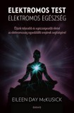 Édesvíz Kiadó Eileen Day Mckusick: Elektromos test elektromos egészség - Éljünk teljesebb és egészségesebb életet az elektromosság egyedülálló erejének segítségével - könyv