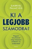 Édesvíz Kiadó Gabriel Palacios: Ki a legjobb számodra? - Hogyan tanulhatod meg helyesen értékelni az embereket - könyv