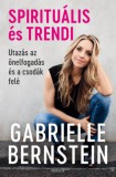 Édesvíz Kiadó Gabrielle Bernstein: Spirituális és trendi - Utazás az önelfogadás és a csodák felé - könyv