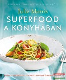 Édesvíz Kiadó Julie Morris - Superfood a konyhában - Ételek a természet legcsodálatosabb élelmiszereiből