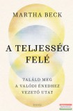 Édesvíz Kiadó Martha Beck - A teljesség felé