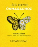 Édesvíz Kiadó Megan Logan: Légy kedves Önmagadhoz - könyv