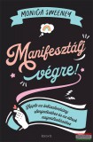Édesvíz Kiadó Monica Sweeney - Manifesztálj végre!