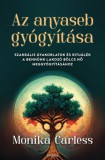 Édesvíz Kiadó Monika Carless: Az anyaseb gyógyítása - könyv
