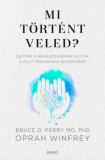 Édesvíz Kiadó Oprah Winfrey - Bruce D. Perry: Mi történt veled? - könyv