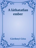 Efficenter Kft. Gárdonyi Géza: A láthatatlan ember - könyv