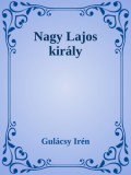 Efficenter Kft. Gulácsy Irén: Nagy Lajos király - könyv