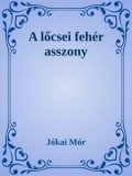 Efficenter Kft. Jókai Mór: A lőcsei fehér asszony - könyv