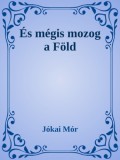 Efficenter Kft. Jókai Mór: És mégis mozog a Föld - könyv
