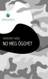 eKonyv Gárdonyi Géza: No még öggyet - könyv