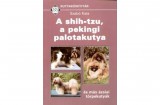Elektra Kiadóház könyv, Szabó Kata: A shih-tzu, a pekingi palotakutya és más ázsiai törpekutyák