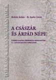 ELTE Humán Tudományok Kutatóközpontja B. Szabó János - Bollók Ádám: A császár és Árpád népe – A korai magyar történelem legfontosabb 10. századi bizánci forrásáról - könyv