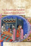 ELTE Humán Tudományok Kutatóközpontja Báling Péter: Az Árpád-ház hatalmi kapcsolatrendszerei – Rokonok, barátok és dinasztikus konfliktus Kelet-Közép Európában a 11. században és a 12. század elején - könyv