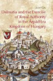 ELTE Humán Tudományok Kutatóközpontja Gál Judit: Dalmatia and the Exercise of Royal Authority in the Árpád-Era Kingdom of Hungary - könyv