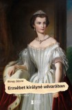 Erdélyi Szalon Erzsébet királyné udvarában - 1871-1883