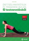Érettségi mintatételek és témakörök vázlata testnevelésből (közép- és emelt szinten)
